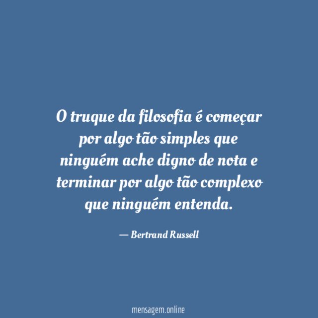 O truque da filosofia é começar por algo