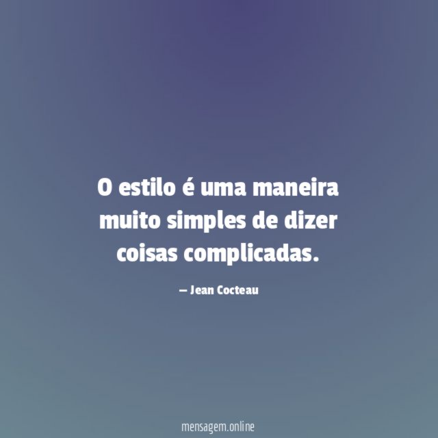 O estilo é uma maneira muito simples de dizer coisas complicadas