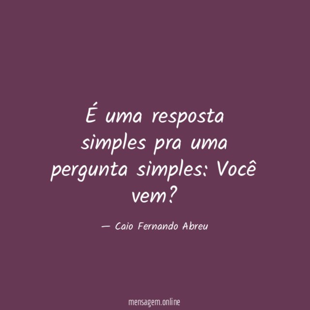 É uma resposta simples pra uma pergunta simples