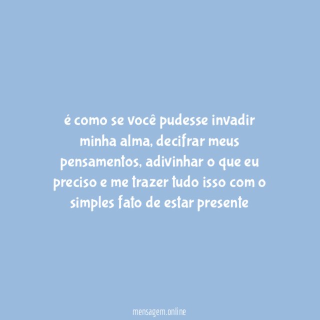 é como se você pudesse invadir minha alma