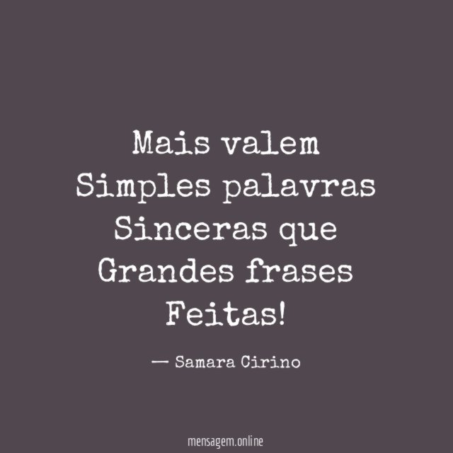 Mais valem Simples palavras Sinceras que Grandes frases Feitas