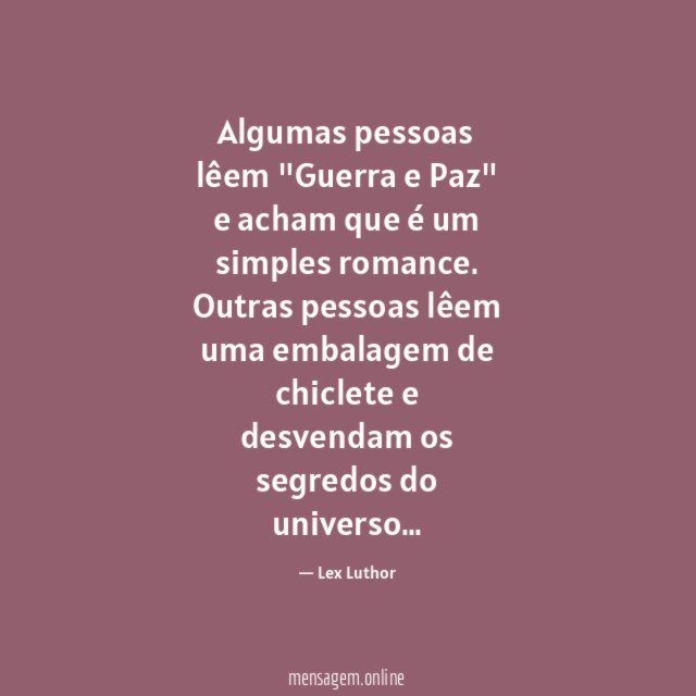 Algumas pessoas lêem "Guerra e Paz" e acham