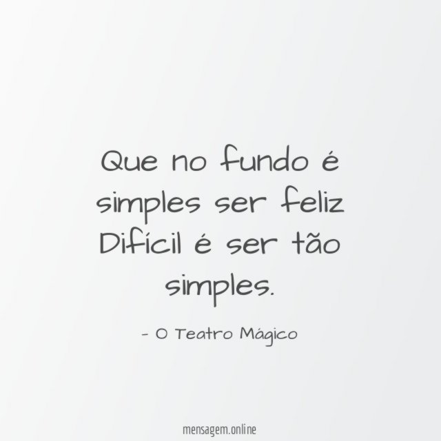 Que no fundo é simples ser feliz Difícil é ser tão simples