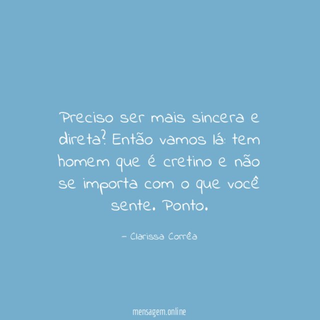 Preciso ser mais sincera e direta