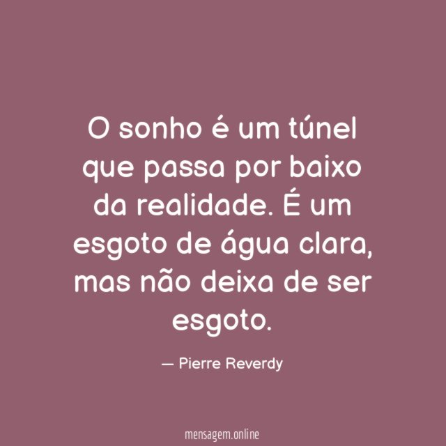O sonho é um túnel que passa por baixo da realidade