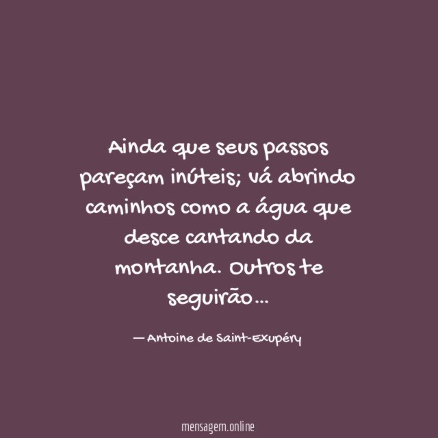 Ainda que seus passos pareçam inúteis