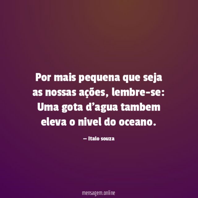 Por mais pequena que seja as nossas ações