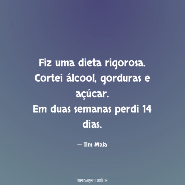 Fiz uma dieta rigorosa