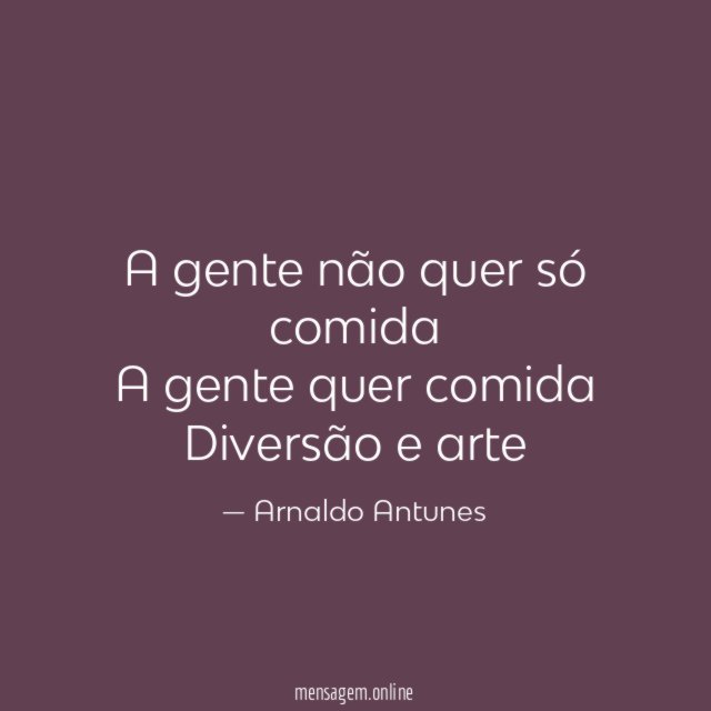A gente não quer só comida A gente quer