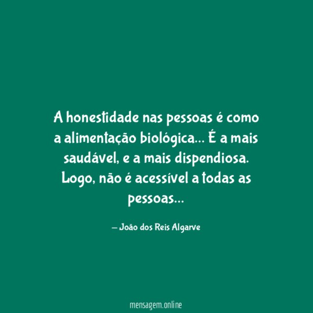 A honestidade nas pessoas é como a alimentação biológica