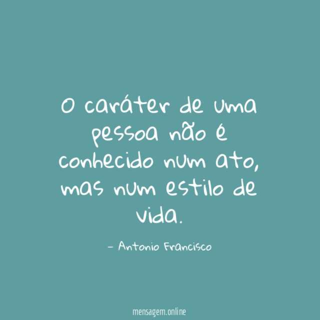 O caráter de uma pessoa não é conhecido num ato