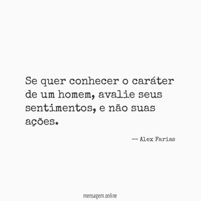 Se quer conhecer o caráter de um homem