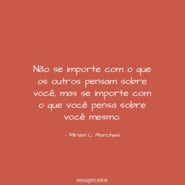 Não se importe com o que os outros pensam sobre você