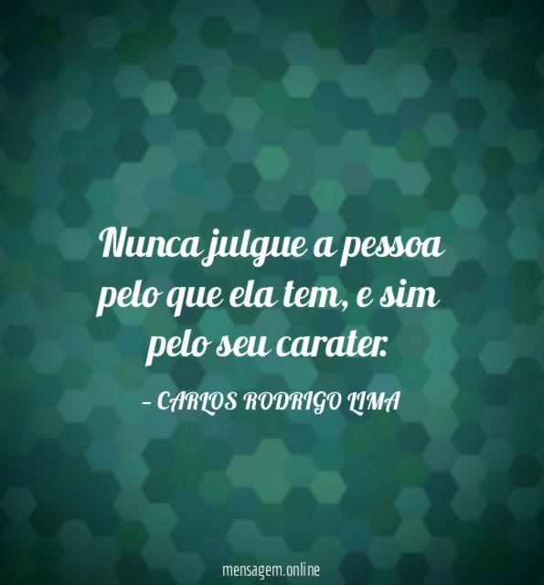 Nunca julgue a pessoa pelo que ela tem