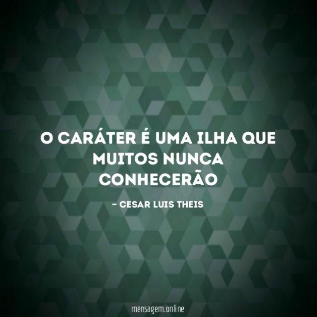 O caráter é uma ilha que muitos nunca conhecerão