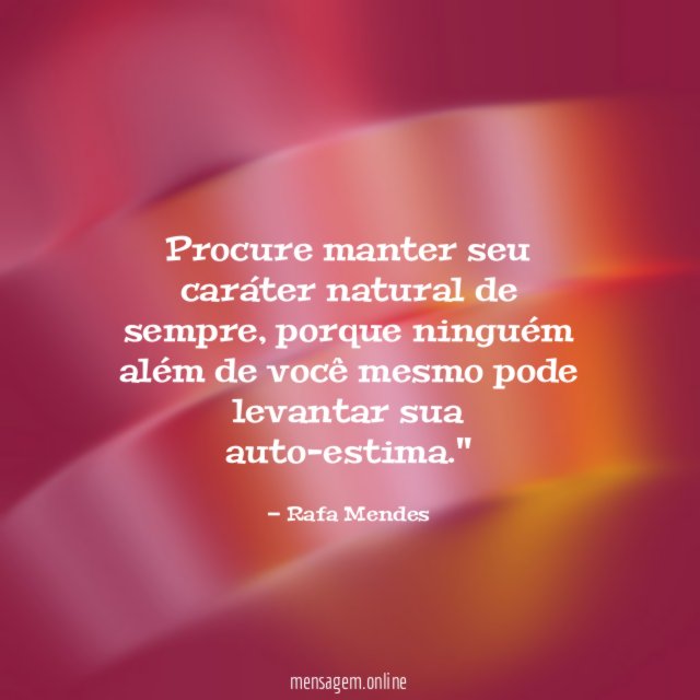 Procure manter seu caráter natural de sempre
