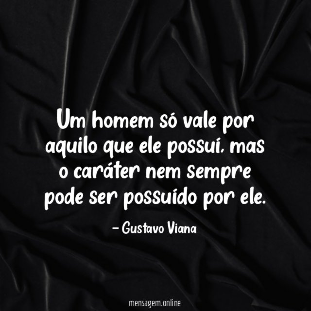 Um homem só vale por aquilo que ele possuí