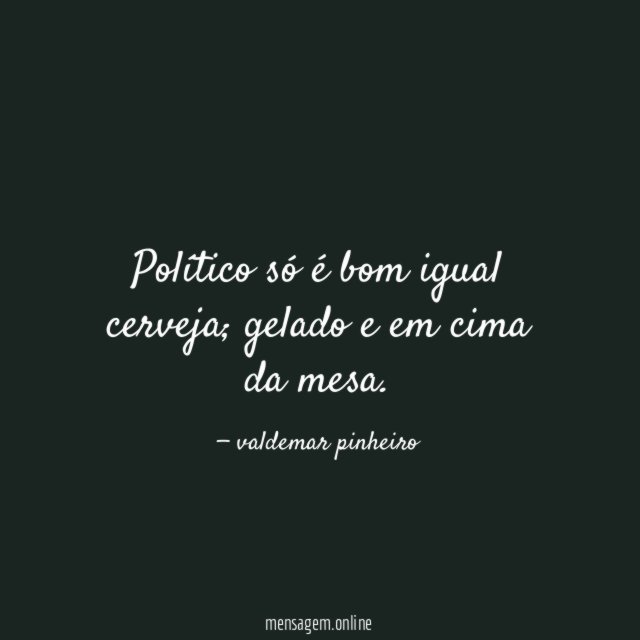 Político só é bom igual cerveja