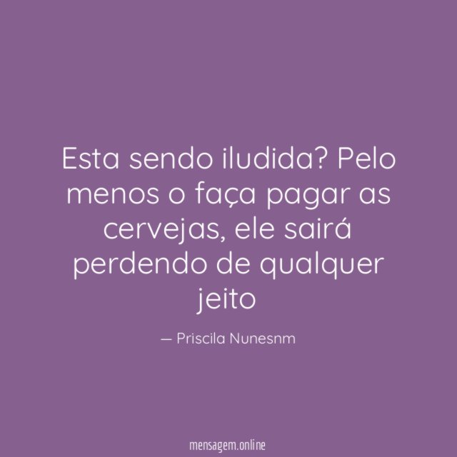Esta sendo iludida