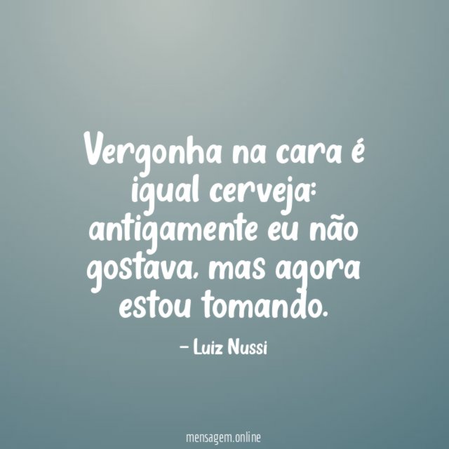 Vergonha na cara é igual cerveja