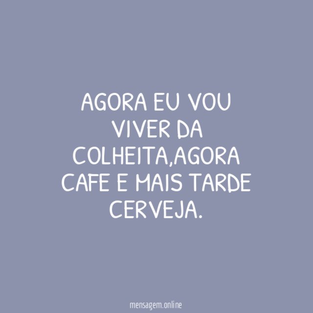 agora eu vou viver da colheita