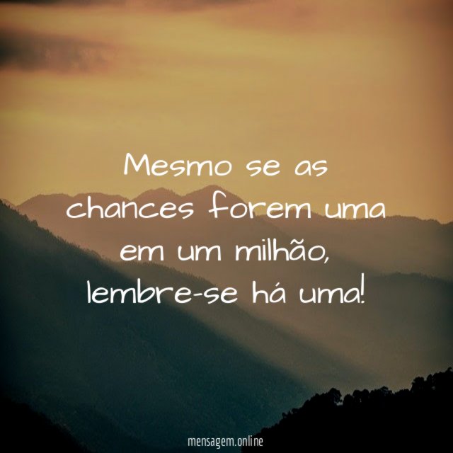 Mesmo se as chances forem uma em um milhão