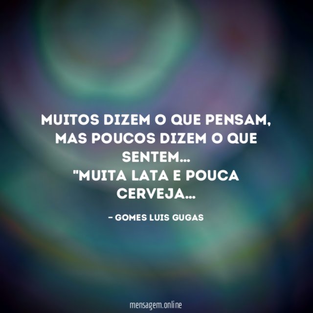 Muitos dizem o que pensam