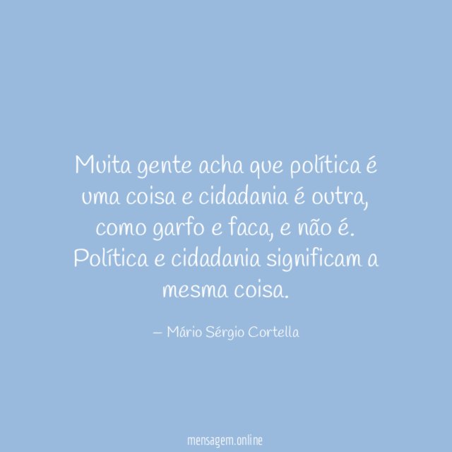 Muita gente acha que política é uma coisa e cidadania é outra