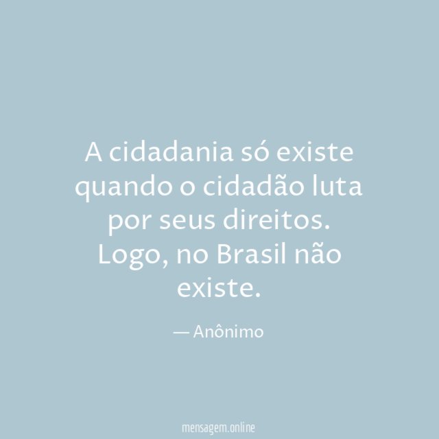 A cidadania só existe quando o cidadão luta por seus direitos