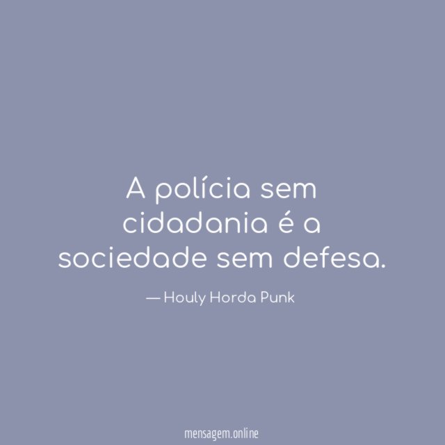 A polícia sem cidadania é a sociedade sem defesa