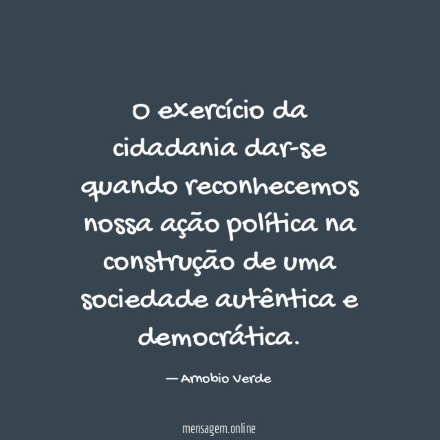 O exercício da cidadania dar-se quando reconhecemos nossa