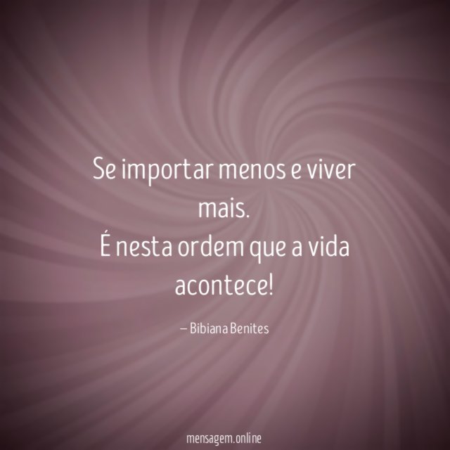 Se importar menos e viver mais