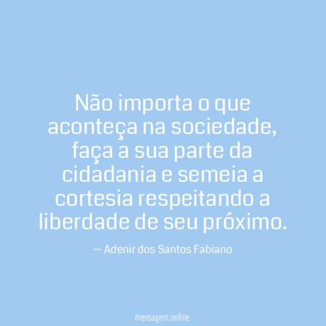 Não importa o que aconteça na sociedade