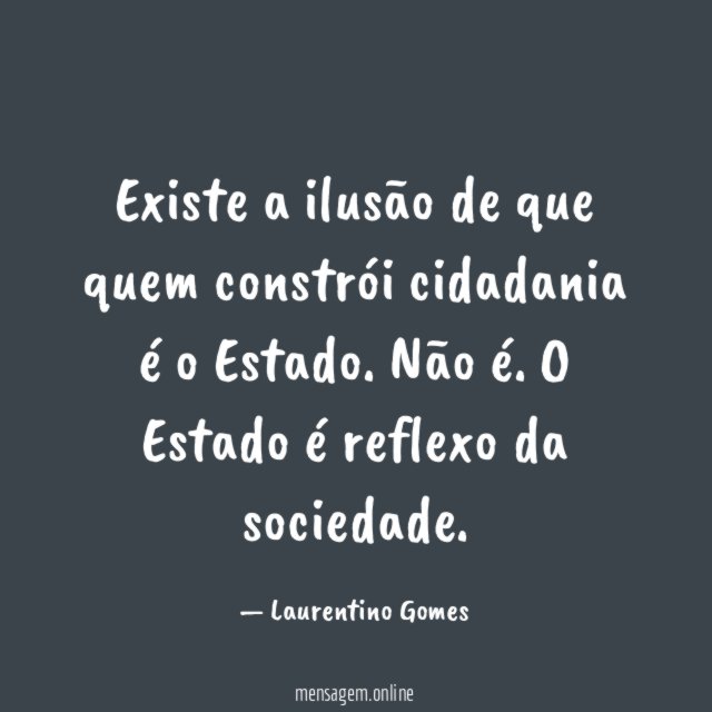 Existe a ilusão de que quem constrói cidadania é o Estado