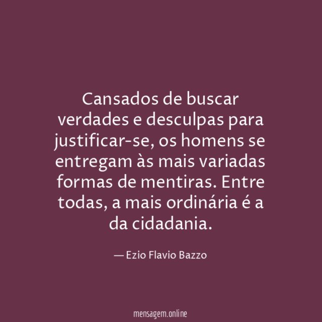Cansados de buscar verdades e desculpas para justificar-se
