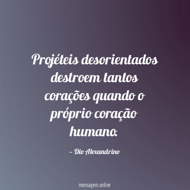 Projéteis desorientados destroem tantos corações quando o próprio