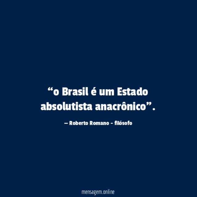o Brasil é um Estado absolutista anacrônico”