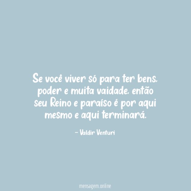 Se você viver só para ter bens