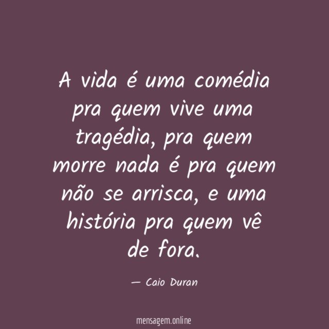 A vida é uma comédia pra quem vive uma tragédia