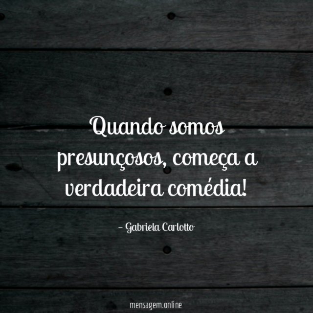 Quando somos presunçosos