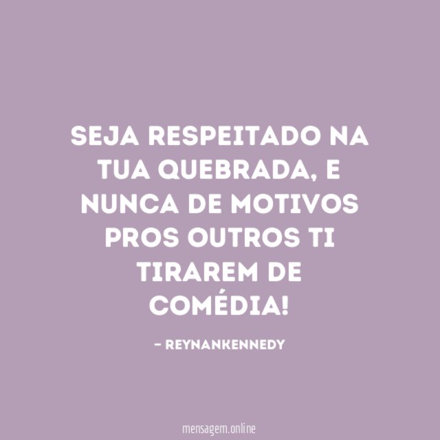 Seja respeitado na tua quebrada