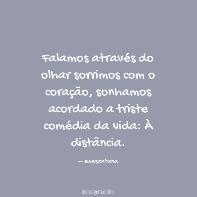 Falamos através do olhar sorrimos com o coração