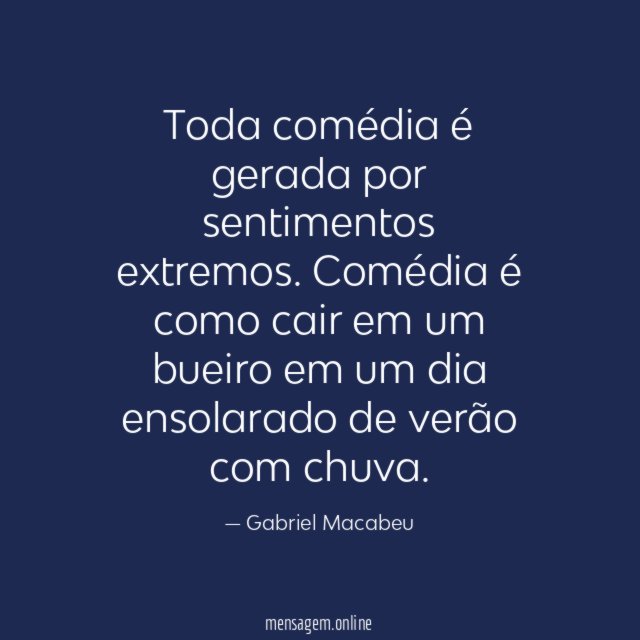 Toda comédia é gerada por sentimentos extremos
