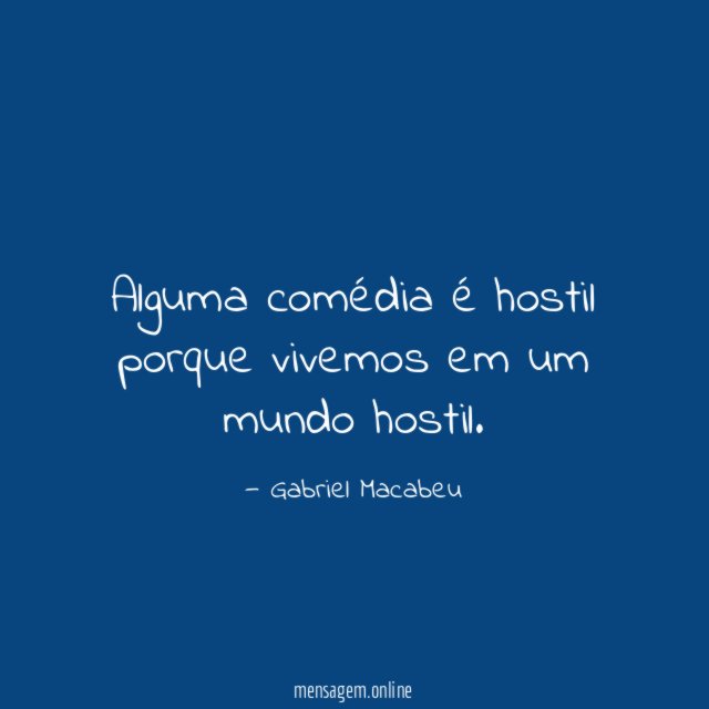 Alguma comédia é hostil porque vivemos em um mundo hostil