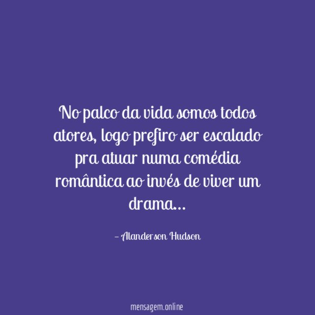 No palco da vida somos todos atores