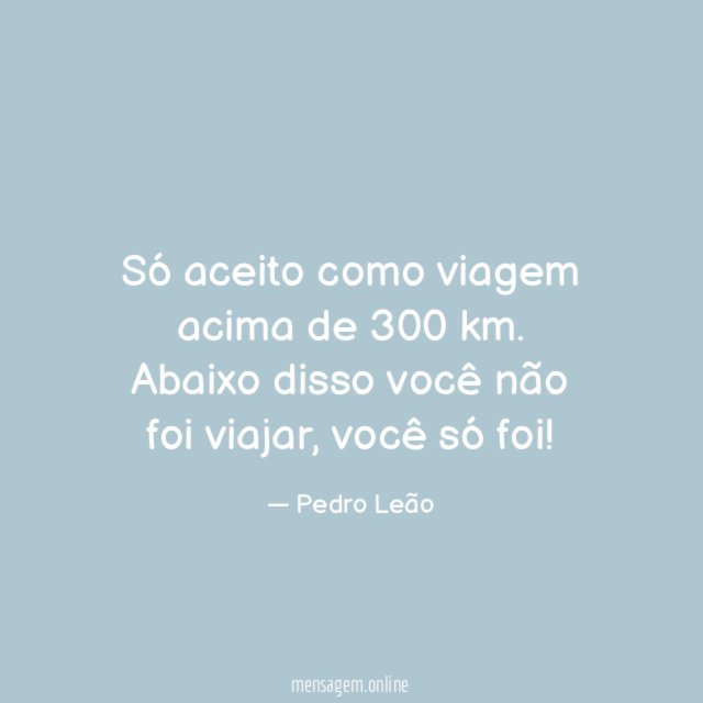 Só aceito como viagem acima de 300 km