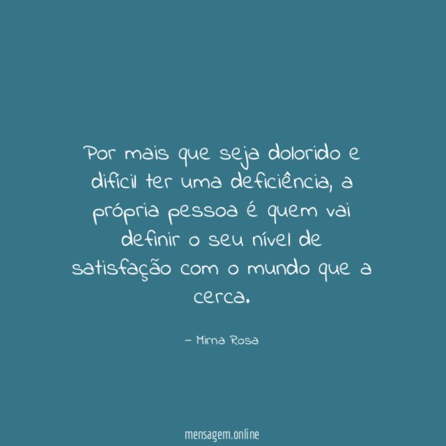 Por mais que seja dolorido e difícil ter uma deficiência