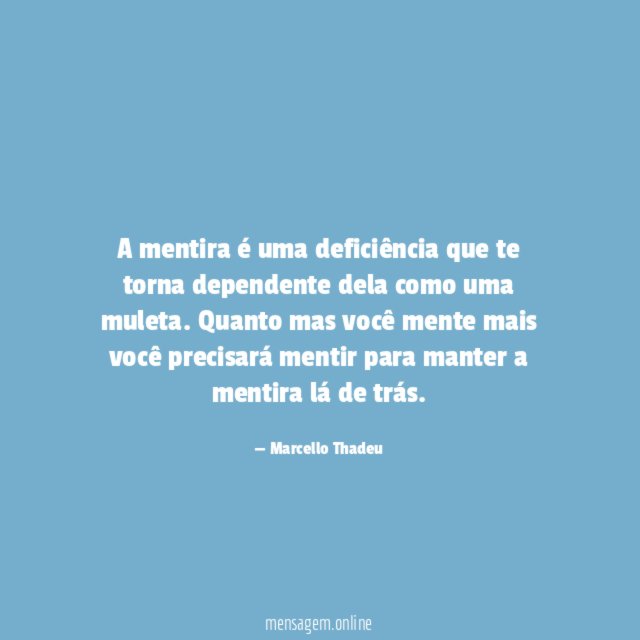 A mentira é uma deficiência que te torna