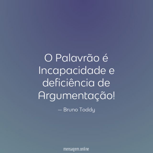 O Palavrão é Incapacidade e deficiência de Argumentação