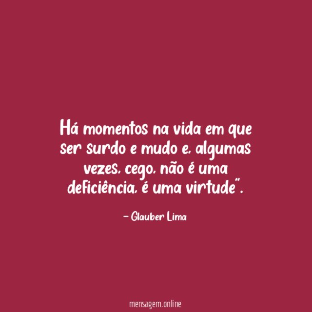 Há momentos na vida em que ser surdo e mudo